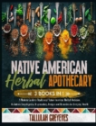 Native American Herbal Apothecary : A Modern Guide to Traditional Native American Herbal Medicine. Herbalism Encyclopedia, Dispensatory, Recipes and Remedies for Everyday Health - Book