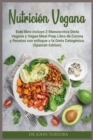 Nutricion Vegana : Este libro incluye:2 Manuscritos Dieta Vegana y Vegan Meal Prep.Libro de Cocina y Recetas con enfoque a la Dieta Cetogenica. (Spanish Edition) - Book