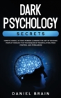 Dark Psychology Secrets : How to Handle a Toxic Person Learning The Art of Reading People Through The Techniques of Manipulation, Mind Control and Persuasion - Book