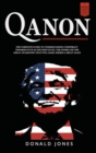 Qanon : The Complete Guide To Understanding Conspiracy Theories such as The Deep State, The Storm and The Great Awakening That Will Make America Great Again - Book