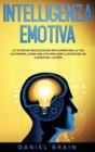 Intelligenza Emotiva : le Tecniche Psicologiche per Aumentare la tua Autostima, avere una Vita Migliore e Diventare un Leader sul Lavoro - Book