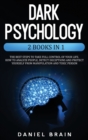 Dark Psychology : 2 Books in 1 - The Best Steps to Take Full Control of Your Life. How To Analyze People, Detect Deceptions and Project Yourself From Manipulation and Toxic Person - Book