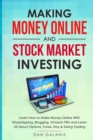 Making Money Online and Stock Market Investing : Learn how to Make Money Online with Dropshipping, Blogging, Amazon FBA and Learn All About Options, Forex, Day and Swing Trading - Book
