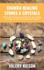 Chakra Healing Stones and Crystals : A real way to improve and balance your Energy by using the Power of stones and crystals - Book