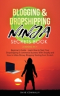 Blogging and Dropshipping Ninja Secrets Book : Learn How to Start Your Dropshipping E-commerce Business With Shopify and How to Make Money Blogging Starting from Scratch - Beginner's Guide - 2 Books i - Book