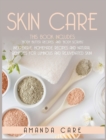 Skin Care : This Book Includes: "Body Butter Recipes" And "Body Scrubs" Inexpensive, Homemade Recipes And Natural Remedies For Luminous Skin! - Book