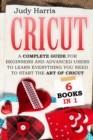 Cricut : A complete guide for beginners and advanced users to learn everything you need to start the art of cricut - Book