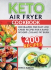 Keto Air Fryer Cookbook : 400 Healthy and Fast Low Carbs Recipes For a Rapid Weight Loss and Fat Burn - Book