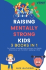 Raising Mentally Strong Kids : 3 BOOKS IN 1 The Ultimate Parenting Guide to Improve Your Family Relationships with Your Child's Wellbeing in Mind - Book