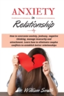 ANXIETY in RELATIONSHIP : How to overcome anxiety, jealousy, negative thinking, manage insecurity and attachment. Learn how to eliminate couples conflicts to establish better relationships - Book