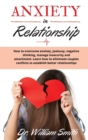 ANXIETY in RELATIONSHIP : How to overcome anxiety, jealousy, negative thinking, manage insecurity and attachment. Learn how to eliminate couples conflicts to establish better relationships - Book