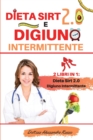 Dieta Sirt 2.0 e Digiuno intermittente : 2 Libri in 1 - Dieta Sirt 2.0 e Digiuno intermittente - Scopri come Raggiungere Il Tuo Peso Ideale Bruciando Grassi e Attivando Il Metabolismo Per Restare In F - Book