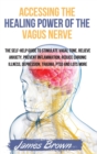 Accessing the Healing Power of the Vagus Nerve : The Self-Help Guide to Stimulate Vagal Tone. Relieve Anxiety, Prevent Inflammation, Reduce Chronic Illness, Depression, Trauma, PTSD and Lots More - Book