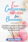 Easy Crocheting Patterns For Beginners : If you decided to learn how to crochet and don't know where to start, Here is a simple beginner's guide with patterns and tips, and creative challenges for exp - Book