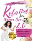 keto diet for women over 50 2.0 : The Complete Ketogenic Bible for Women Over 50. Beginners Guide to Start Living a Happy & Healthy Life, Losing Weight Fast and Naturally - Book