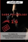 Dark Psychology 2.0 : For a Better Life: The Ultimate Guide to Learning the Art of Persuasion, Emotional Influence, NLP Secrets, Hypnosis, Body Language, and Mind Control Techniques - Book