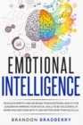 Emotional Intelligence : Develop Empathy and Increase Your Emotional Agility for Leadership. Improve Your Social Skills to Be Successful at Work and Discover Why It Can Matter More Than IQ EQ 2.0 - Book