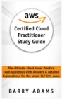 Aws Certified Cloud Practitioner Study Guide : The ultimate cheat sheet practice exam questions with answers and detailed explanations for the latest CLF-C01 exam - Book