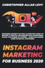 Instagram Marketing for Business 2020 : Beginners Secrets on How Algorithms Work to Become a Fruitful Influencer with Advertising Hacks, the Power of Stories ... More Followers More Potential Customer - Book