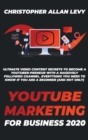 Youtube Marketing for Business 2020 : Ultimate Video Content Secrets to Become a YouTuber-preneur with a Massively Followed Channel. EVERYTHING You Need to Know if You Are a Beginner (and Not Only) - Book