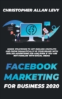 Facebook Marketing for Business 2020 : Inside Strategies to Get Endless Contacts and Grow Dramatically Up your Brand with Skilled Advertising (or Ads) even if You Are Not Familiar with Social Media - Book