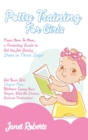 Potty Training for Girls : From Mom To Mom, a Parenting Guide to Get the Job Gently Done in Three Days. Get Your Girl Diaper-Free Without Losing Your Temper and With No Drama, Guilt, or Frustration - Book