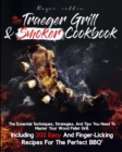 The Traeger Grill & Smoker Cookbook : The Essential Techniques, Strategies, And Tips You Need To Master Your Wood Pellet Grill, Including 202 Easy And Finger-Licking Recipes For The Perfect BBQ - Book