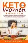Keto for Women Over 50 : The Ketogenic Diet Guide for Beginners for Losing Weight, Heal your Body, Supporting your Hormones and Preventing Diabetes. Live an Healthy Life Enjoying your Favourites Foods - Book