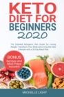 Keto Diet for Beginners 2020 : The Detailed Ketogenic Diet Guide for Losing Weight, Transform Your Body and Living the Keto Lifestyle with a 30-Day Meal Plan (Bonus Recipes and Meal Preps Included) - Book