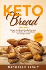 Keto Bread : Simple and Rapid Step by Step Low-Carb and Gluten-Free Cookbook for Ketogenic Diet (Includes Pizza, Cookies, Crusts, Muffins Bakers Recipes and more) - Book