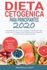 Dieta Cetogenica Para Principiantes 2020 : Guia Detallada de la Dieta Cetogenica Para Perder Peso, Transformar su Cuerpo y Vivir el Estilo de Vida Cetogenica Con un Plan de Comida de 30 Dias (Incluye - Book