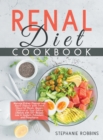 Renal Diet Cookbook : Manage Kidney Diseases and Avoid Dialysis with Fresh Flavorful Meals. Regain Control of Your Eating Lifestyle with 100+ Recipes Low in Sodium, Potassium, and Phosphorus - Book