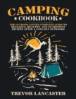 Camping Cookbook : The Outdoor Lover's Complete Guide to Healthy, Delicious, and Nutritious Recipes After a Long Day Outdoors. - Book