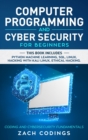 Computer Programming and Cybersecurity for Beginners : This Book Includes: Python Machine Learning, SQL, Linux, Hacking with Kali Linux, Ethical Hacking. Coding and Cyber Security Fundamentals. - Book