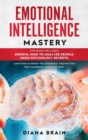 Emotional Intelligence Mastery 2.0 : This Book Includes: How to Analyze People, Empath, Dark Psychology Secrets. Learn How to Master Your Emotions, Improve Your Self-Confidence and Social Skills. - Book