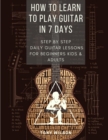 How to Learn to Play Guitar in 7 Days : Step-By-Step Daily Guitar Lessons for beginners kids and adults - Book