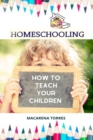 Homeschooling : How to Teach Your Children - Book