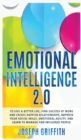 Emotional Intelligence 2.0 : To live a better life, success at work and happier relationships. Improve your social skills, emotional agility, manage and influence people - Book