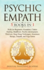 Psychic Empath : 5 BOOKS IN 1 Reiki for Beginners, Kundalini, Chakra Healing, Buddhism, Psychic development, Third eye, Deep Sleep Techniques, Awareness therapy, Empath, and Yoga Sutras - Book