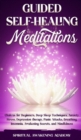 Guided Selfhealing Meditations : Chakras for Beginners, Deep Sleep Techniques, Anxiety, Stress, Depression therapy, Panic Attacks, Breathing, insomnia, Awakening Secrets, and Mindfulness - Book