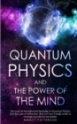 - Quantum Physics and the Power of the Mind - : Discover all the important features of Quantum Physics and the Law of Attraction, find out how it really works to change your life for the better. - Book