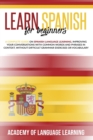 Learn Spanish for Beginners : A Complete Guide on Spanish Language Learning. Improving Your Conversations with Common Words and Phrases in Context, without Difficult Grammar Exercises or Vocabulary. - Book