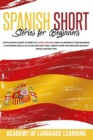 Spanish Short Stories for Beginners : Captivating Short Stories to Learn Spanish and to Improve Your Reading & Listening Skills in a Fun and Easy Way. Grow Your Vocabulary Quickly While Having Fun. - Book