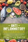 Anti Inflammatory Diet Cookbook : How to Reduce Inflammation with Top Anti-Inflammatory Foods. Over 100 Easy, Healthy, and Tasty Recipes That Will Make You Feel Better Than Ever & Restore Overall Heal - Book