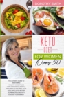 Keto Diet for Women Over 50 : The Ultimate Guide to Mastering Healthy Weight Loss with Ketogenic Lifestyle. Includes a 30-Day Meal Plan with Tasty Keto Recipes to Promote Longevity & Boost Your Energy - Book