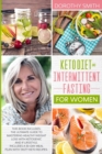 Keto Diet and Intermittent Fasting for Women : This Book Includes: The Ultimate Guide to Mastering Healthy Weight Loss with Ketogenic and IF Lifestyle. Includes a 30-Day Meal Plan with Tasty Keto Reci - Book