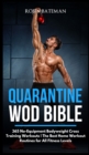 Quarantine WOD Bible : 365 No-Equipment Bodyweight Cross Training Workouts The Best Home Workout Routines for All Fitness Levels - Book