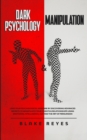 Dark Psychology & Manipulation : Lead Your Psychological Warfare by Discovering Advanced Secrets to Manipulate Your Clients & Relationships Using Emotional Intelligence, NLP and the Art of Persuasion - Book