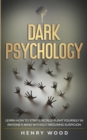 Dark Psychology : Learn How to Strategically Plant Yourself in Anyone's Mind Without Arousing Suspicion - Book