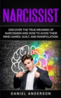 Narcissist : Discover the true meaning of narcissism and how to avoid their mind games, guilt, and manipulation - Book